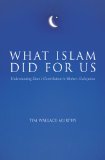 What Islam Did for Us: Understanding Islam's Contribution to Western Civilization