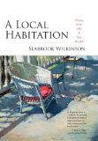 A Local Habitation: Poems from Old & New Worlds