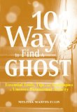 101 Ways to Find a Ghost: Essential Tools, Tips, and Techniques to Uncover Paranormal Activity