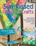 Sun-Kissed Quilts and Crafts: Create Original Sun-Printed Designs on Fabric, Paper and More