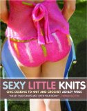 Sexy Little Knits: Chic Designs to Knit and Crochet