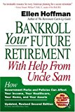 Bankroll Your Future Retirement With Help from Uncle Sam: How Government Perks and Policies Can Affect Your Income, Your Healthcare, Your Home, and Your Assets