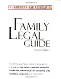 American Bar Association Family Legal Guide (third edition): Everything your family needs to know about the law and real estate, consumer protection, ... Association Complete Personal Legal Guide)