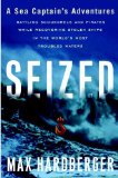 Seized: A Sea Captain's Adventures Battling Scoundrels and Pirates While Recovering Stolen Ships in the World's Most Troubled Waters