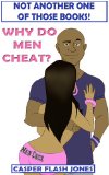 Why Do Men Cheat? (Not Another One of Those Books!)