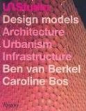 UN Studio: Design Models - Architecture, Urbanism, Infrastructure