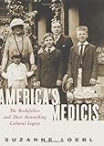 America's Medicis: The Rockefellers and Their Astonishing Cultural Legacy