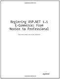 Beginning ASP.NET 1.1 E-Commerce: From Novice to Professional (Expert's Voice in ASP.Net)