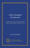 Bell's Standard elocutionist: Principles and exercises, (from "Elocutionary manual"); followed by a copius selection of extracts in prose and poetry, classified and adapted for reading and recitation