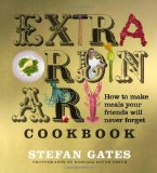 The Extraordinary Cookbook: How to Make Meals Your Friends Will Never Forget