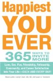Happiest You Ever: 365 Ways to Invite More Love, Sex, Fun, Friendship, Fellowship, Community, and Career Satisfaction into your Life - Each and Every Day!