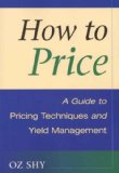 How to Price: A Guide to Pricing Techniques and Yield Management