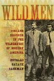 Wild Men: Ishi and Kroeber in the Wilderness of Modern America (New Narratives in American History)