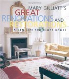 Mary Gilliatt's Great Renovations and Restorations: A New Life for Older Homes