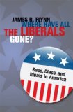 Where Have All the Liberals Gone?: Race, Class, and Ideals in America