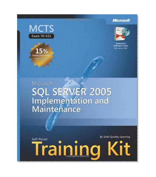 MCTS Self-Paced Training Kit (Exam 70-431): Microsoft SQL Server 2005 Implementation and Maintenance (Pro-Certification)