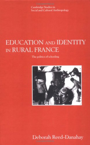 Education and Identity in Rural France: The Politics of Schooling (Cambridge Studies in Social and Cultural Anthropology)