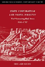 State Corporatism and Proto-Industry: The WÃ¼rttemberg Black Forest, 1580-1797 (Cambridge Studies in Population, Economy and Society in Past Time)