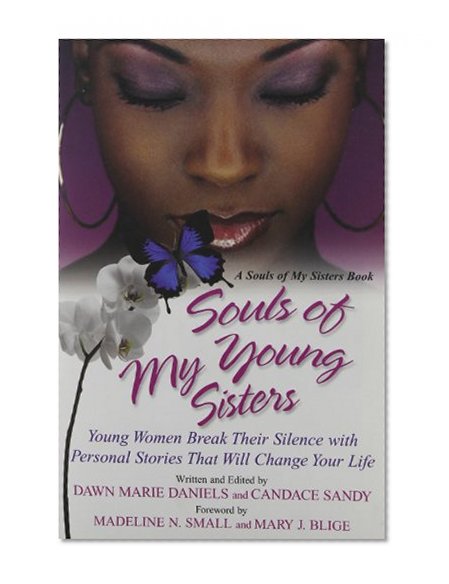 Souls of My Young Sisters: Young Women Break Their Silence with personal Stories That Will Change Your Life (Souls of My Sisters Book)