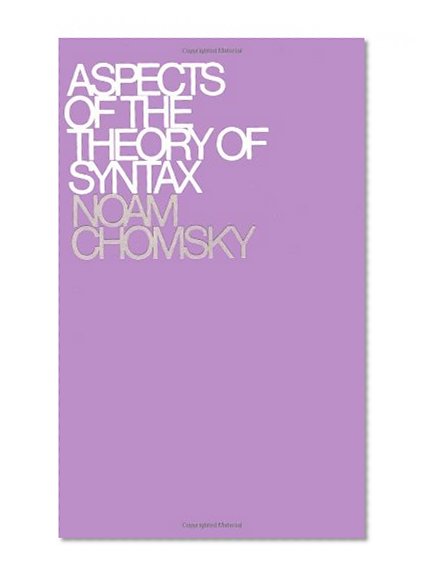 Aspects of the Theory of Syntax (Massachusetts Institute of Technology. Research Laboratory o)