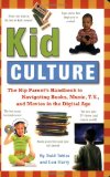 Kid Culture: The Hip Parent's Handbook to Navigating Books, Music, T.V. and Movies in the Digital Age