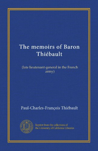 The memoirs of Baron Thiébault (v. 2): (late lieutenant-general in the French army)