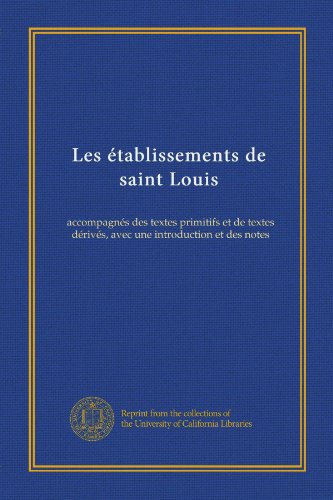 Les établissements de saint Louis (v. 4): accompagnés des textes primitifs et de textes dérivés, avec une introduction et des notes (French Edition)