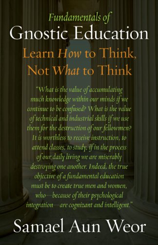 Fundamentals of Gnostic Education: Learn How to Think, Not What to Think