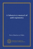 A laboratory manaul of anthropometry