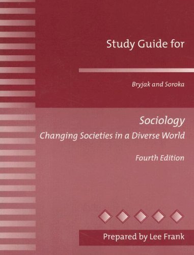 Study Guide for Sociology: Changing Societies in a Diverse World 4th edition by Bryjak, George J.; Soroka, Michael P. published by Allyn & Bacon Paperback