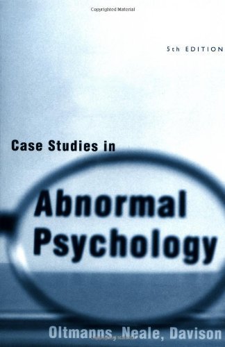 Case Studies in Abnormal Psychology 5th edition by Oltmanns, Thomas F.; Neale, John M.; Davison, Gerald C. published by Wiley Paperback