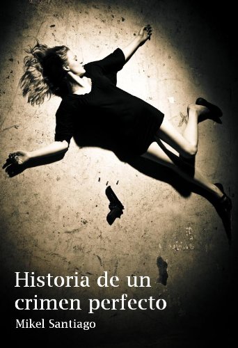 Historia de un crimen perfecto (Spanish Edition)