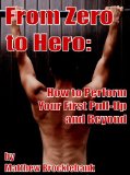 From Zero to Hero: How to Perform Your First Pull-Up and Beyond