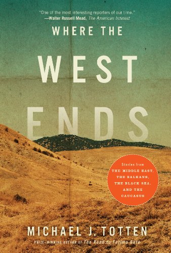 Where the West Ends: Stories From the Middle East, the Black Sea, and the Caucasus