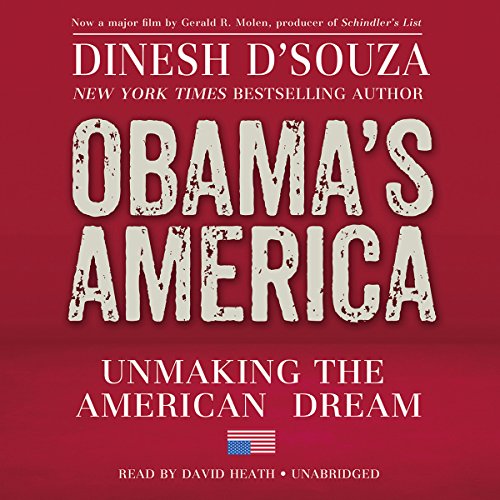 Obama’s America: Unmaking the American Dream