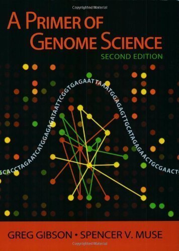 A Primer of Genome Science, 2nd Edition 2nd edition by Gibson, Greg; Muse, Spencer V. published by Sinauer Associates Inc Paperback