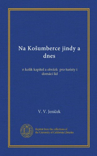Na Kosumberce jindy a dnes: nekolik kapitol a obrÃ¡zku pro turisty i domÃ¡cÃ­ lid (Czech Edition)