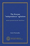 The Korean "independence" agitation: articles reprinted from the "Seoul Press."