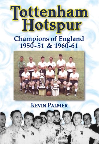 Tottenham Hotspur: Champions of England 1950-51 & 1960-61 (Desert Island Football Histories)