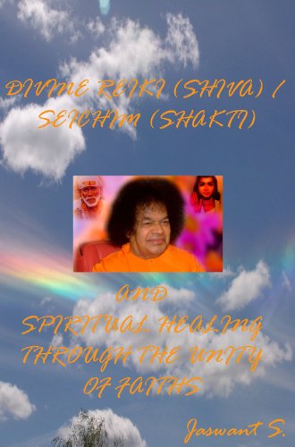DIVINE REIKI (SHIVA) / SEICHIM (SHAKTI) AND SPIRITUAL HEALING THROUGH THE UNITY OF FAITHS