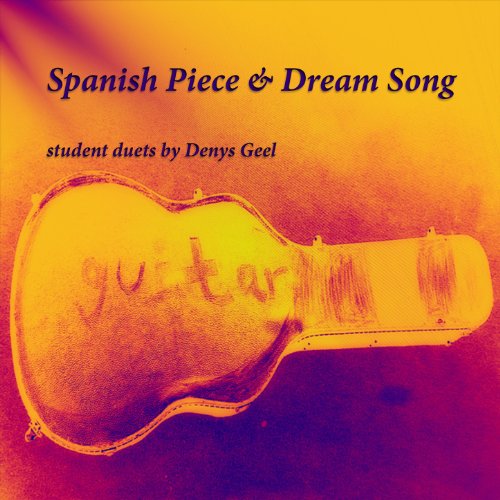 Spanish Piece & Dream Song: student duets by Denys Geel (Guitar Children Duets Book 1)