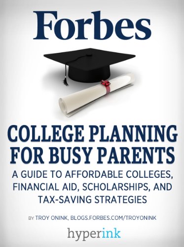 College Planning for Busy Parents: A Guide to Affordable Colleges, Financial Aid, Scholarships, and Tax-Saving Strategies