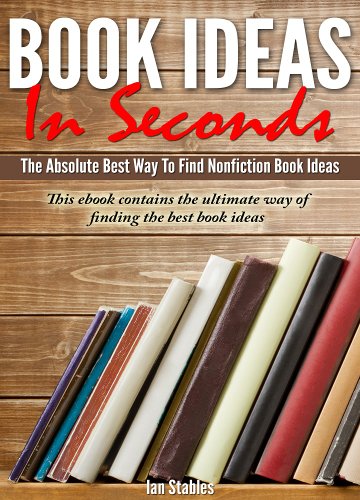 Book Ideas In Seconds: The absolute best way to find nonfiction book ideas - This ebook contains the ultimate way of finding the best book ideas