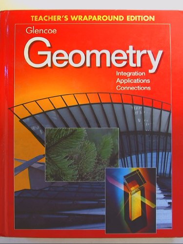Glencoe Geometry Integration Applications Connections, Teacherâ€™s Wraparound Edition