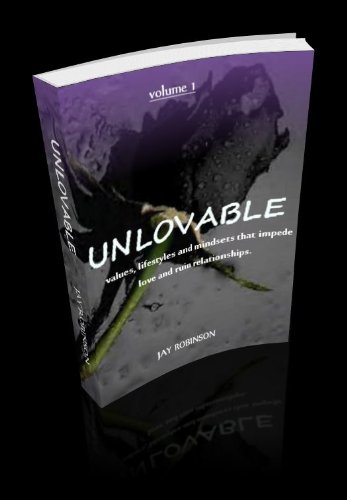 UNLOVABLE: values, lifestyles and mindsets that impede love and ruin relationships (VOLUME 1) (Unlovable.)