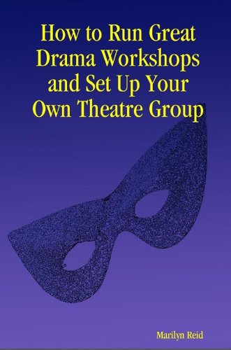 How to Run Great Drama workshops and Set Up Your Own Theatre Group
