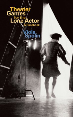 By Viola Spolin - Theater Games for the Lone Actor: A Handbook