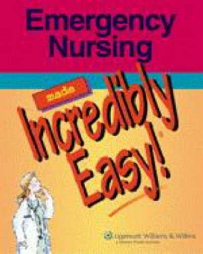 By Lippincott Williams & Wilkins - Emergency Nursing Made Incredibly Easy!