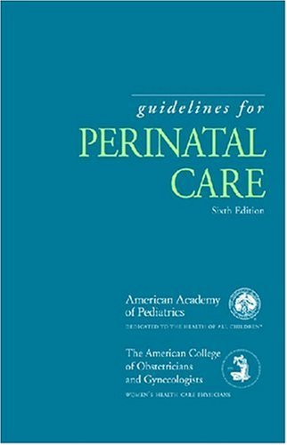 By American Academy of Pediatrics - Guidelines for Perinatal Care: 6th (sixth) Edition