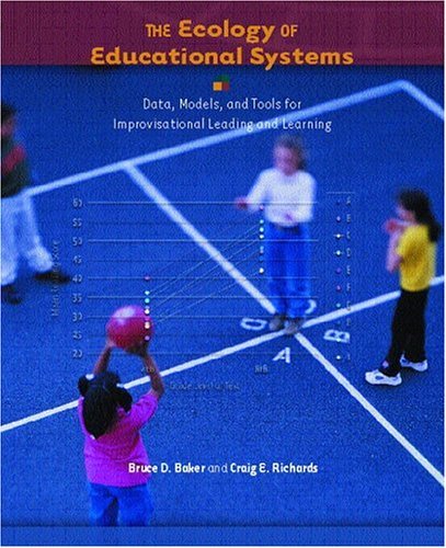 By Bruce D. Baker - Ecology of Educational Systems : Data, Models, and Tools for Improvisational Leading and Learning: 1st (first) Edition